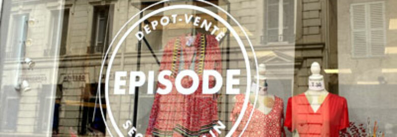 EPISODE – Dépôt-vente -Seconde main